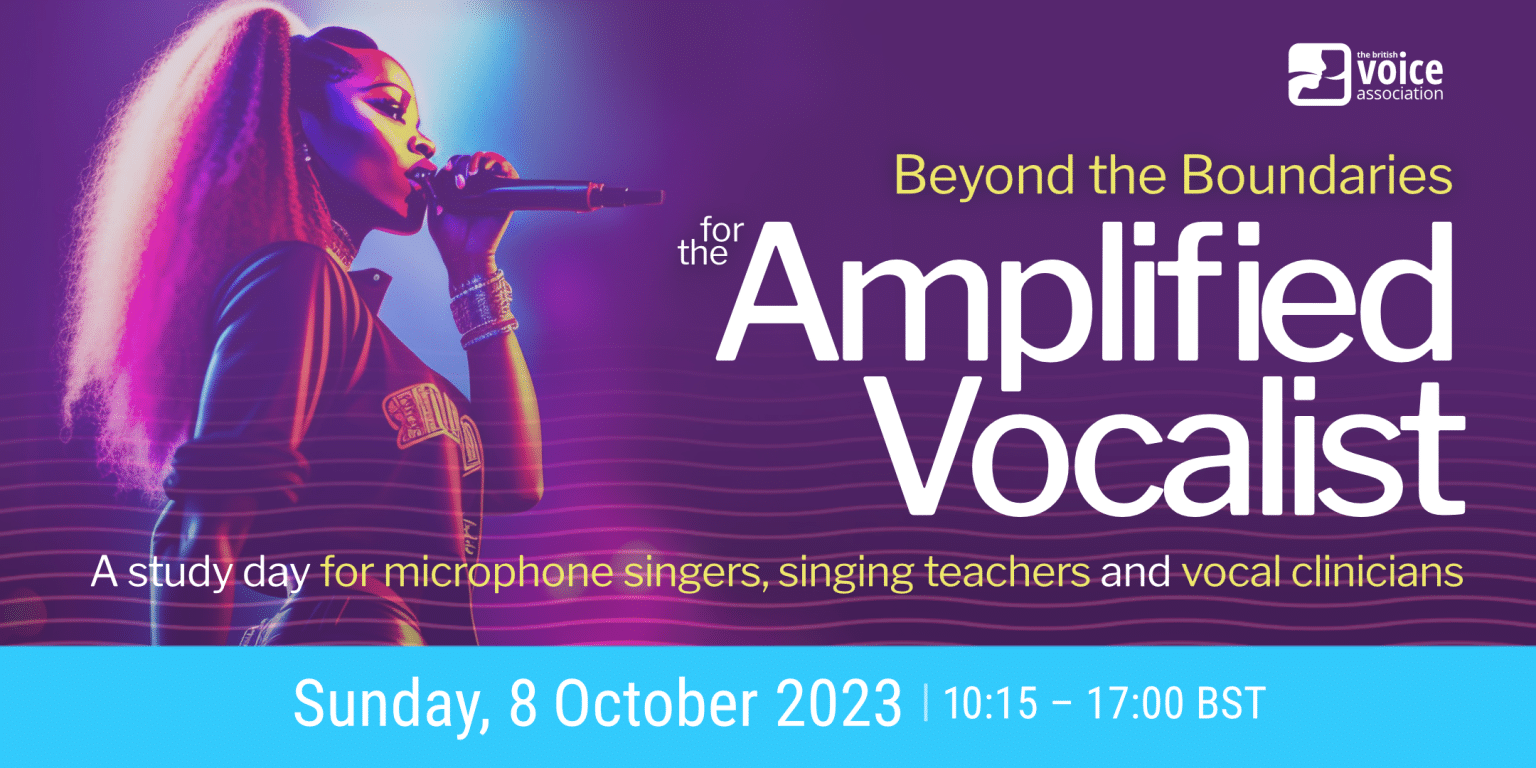 Vocalist singing into a microphone. Text reads Beyond the Boundaries for the Amplified Vocalist. A study day for microphone singers, singing teachers, and vocal clinicians. Sunday, 8th October 2023 10:15 - 17:00 BST